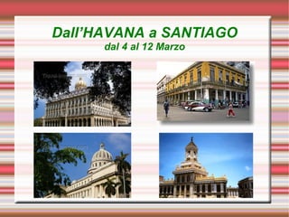 Dall’HAVANA a SANTIAGO
      dal 4 al 12 Marzo
 