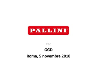 For
GGD
Roma, 5 novembre 2010
 