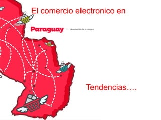 El comercio electronico en
Tendencias….
 
