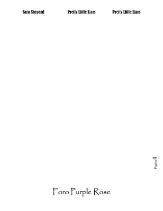 Sara Shepard       Pretty Little Liars   Pretty Little Liars




                                                               4
                                                               Pagina




               Foro Purple Rose
 