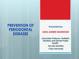 Associate Professor, Pediatric
Dentistry and Dental Public
Health ,
Faculty Dentistry
Cairo University
Presented by
SARA AHMED MAHMOUD
 