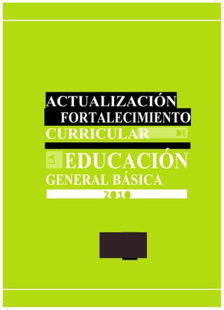 1
ACTUALIZACIÓN
FORTALECIMIENTO
CURRICULAR
EDUCACIÓN
GENERAL BÁSICA
 