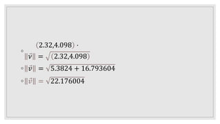 ◦
2.32,4.098 ⋅
𝜈 = 2.32,4.098
◦ 𝑣 = 5.3824 + 16.793604
◦ 𝑣 = 22.176004
 