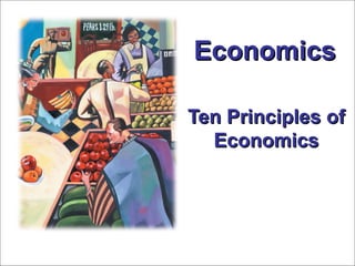 Economics

Ten Principles of
  Economics
 