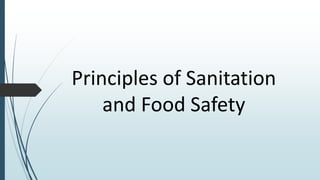 Principles of Sanitation
and Food Safety
 