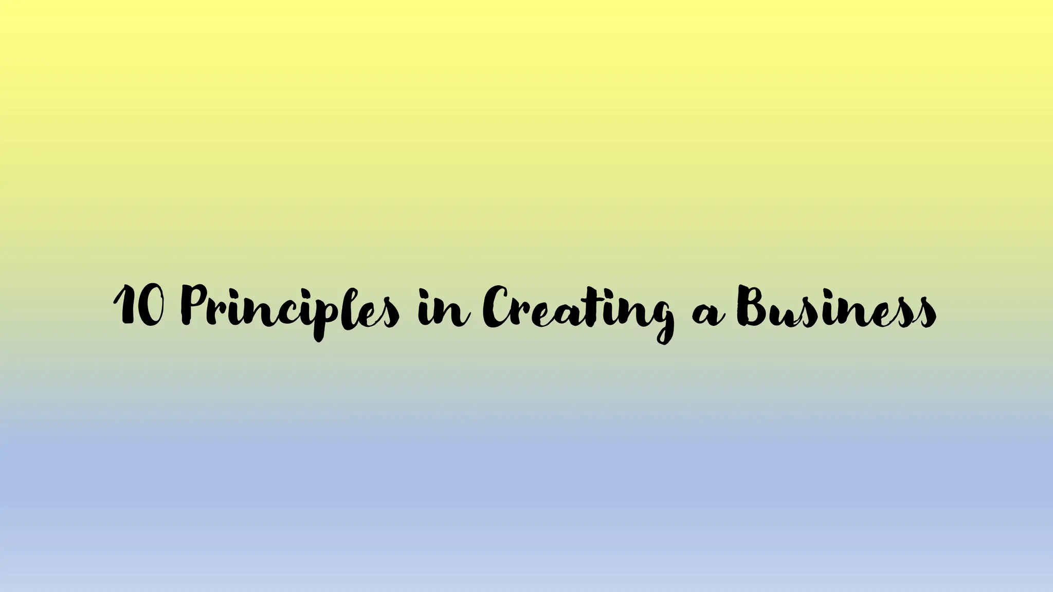 10 Principles in Creating a Business
 