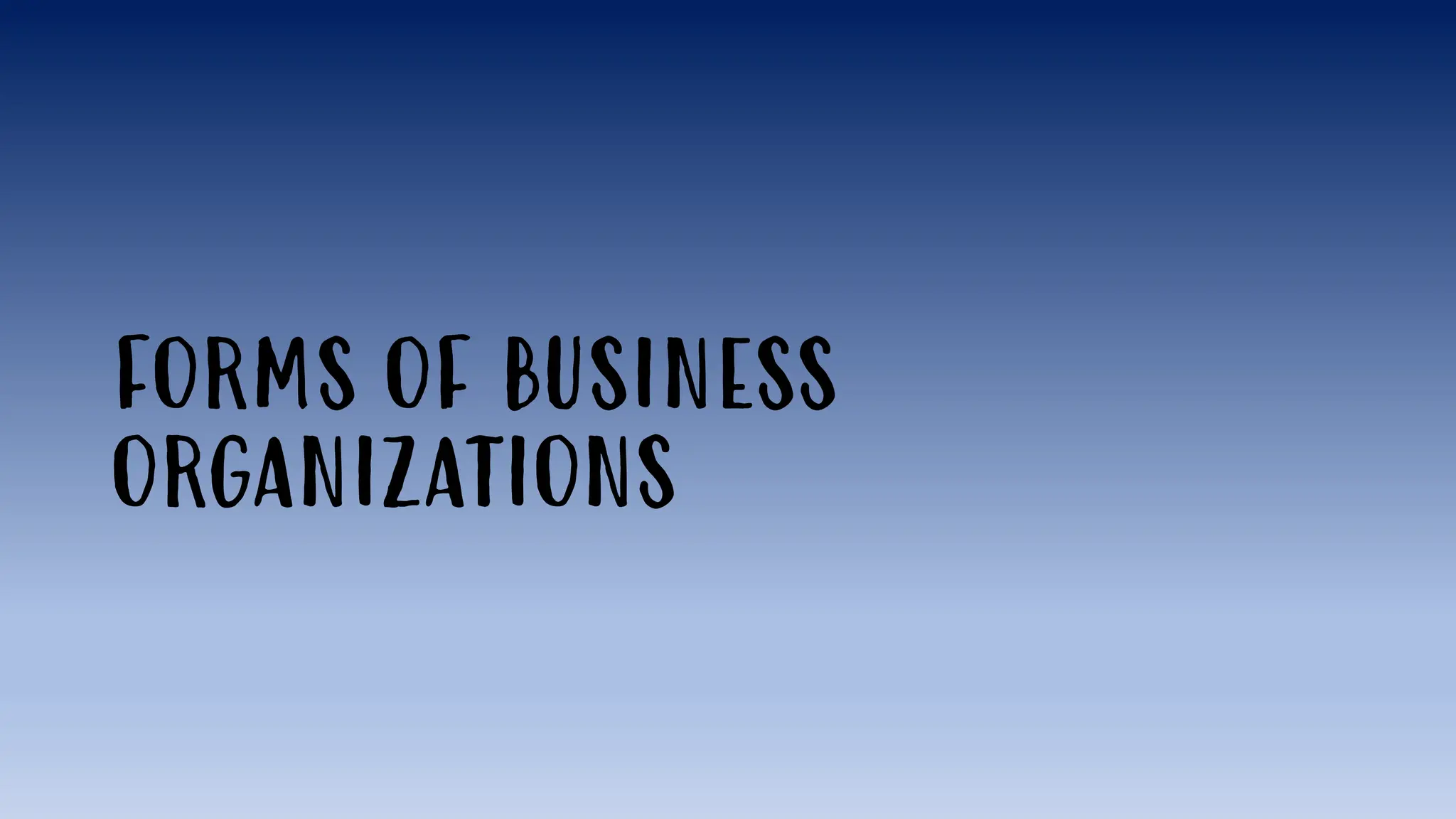 FORMS OF BUSINESS
ORGANIZATIONS
 