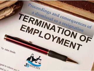 Proceedings and consequences of
a dismissal or a resignation
 