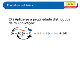 2º) Aplica-se a propriedade distributiva 
da multiplicação: 
(a – b).(a – b) = a.a – a.b – b.a + b.b 
 