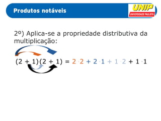 2º) Aplica-se a propriedade distributiva da 
multiplicação: 
(2 + 1).(2 + 1) = 2 . 2 + 2 . 1 + 1 . 2 + 1 . 1 
 