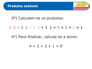3º) Calculam-se os produtos: 
2 . 2 + 2 . 1 + 1 . 2 + 1 . 1 = 4 + 2 + 2 + 1 
4º) Para finalizar, calcula-se a soma: 
4 + 2 + 2 + 1 = 9 
 