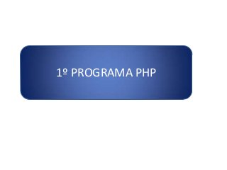 1º PROGRAMA PHP
 