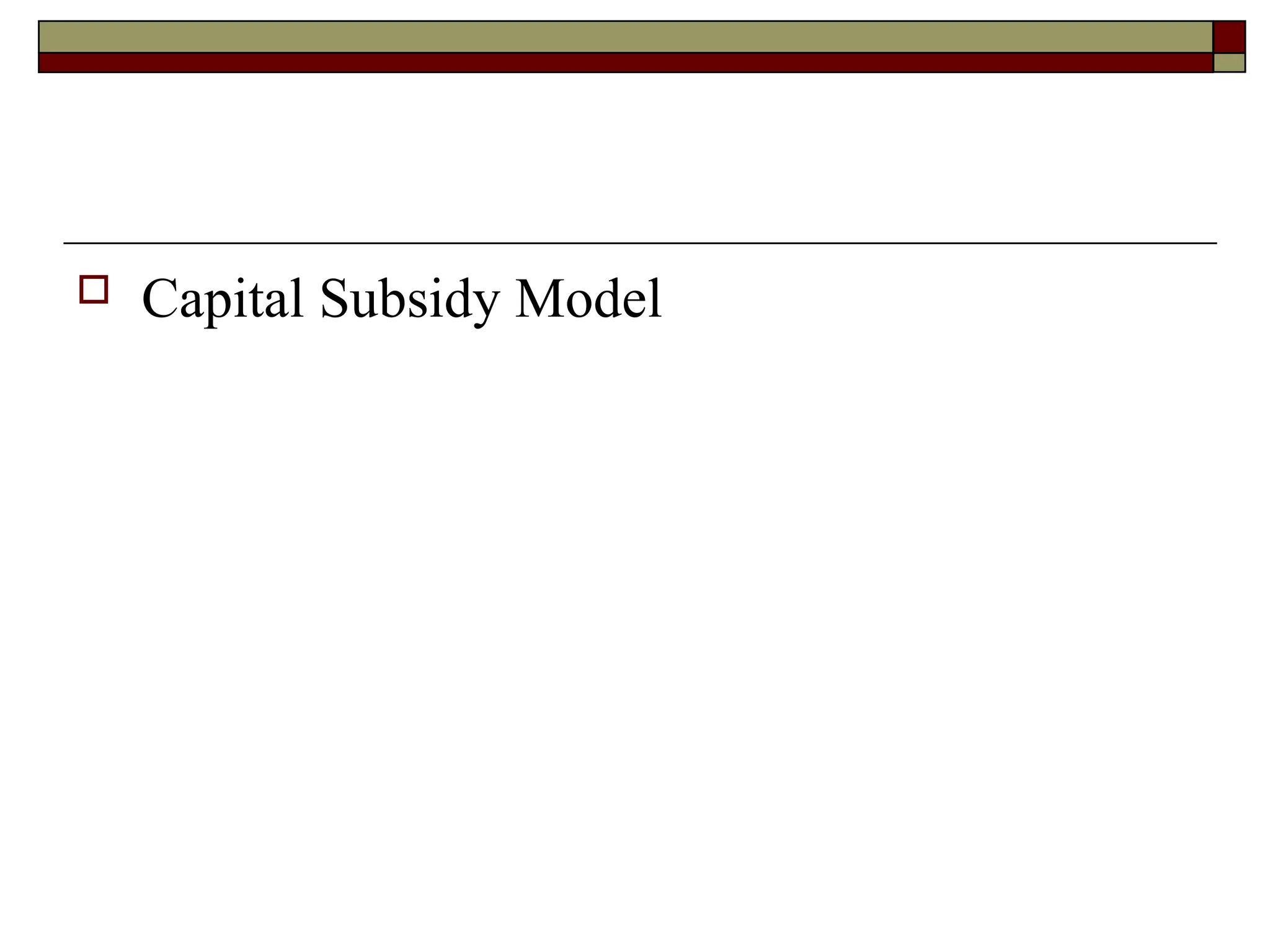  Capital Subsidy Model
 