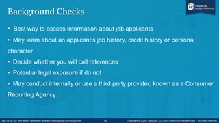 Background Checks
• Best way to assess information about job applicants
• May learn about an applicant’s job history, cred...