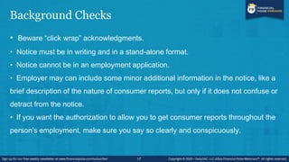 Background Checks
• Beware ―click wrap‖ acknowledgments.
• Notice must be in writing and in a stand-alone format.
• Notice...