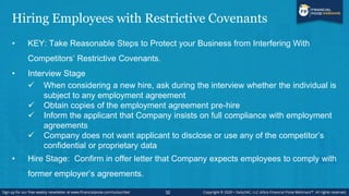 Hiring Employees with Restrictive Covenants
• KEY: Take Reasonable Steps to Protect your Business from Interfering With
Co...