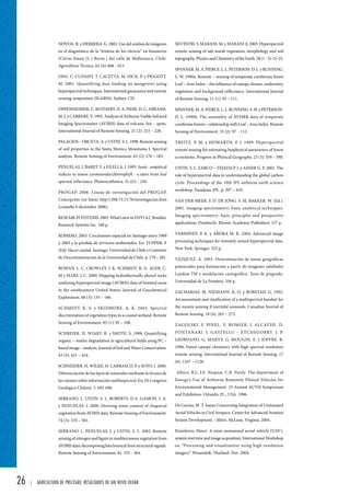 26 | Agricultura de precisão: resultados de um novo olhar 
SILVESTRI. S. MARANI. M. y MARANI A. 2003. Hyperspectral 
remote sensing of salt marsh vegetation, morphology and soil 
topography. Physics and Chemistry of the Earth. 28 (1 - 3): 15-25. 
SPANNER. M. A. PIERCE. L. L. PETERSON. D. L. y RUNNING. 
S. W. 1990a. Remote – sensing of temperate coniferous forest 
Leaf – Area Index – the influence of canopy closure, understory 
vegetation and background reflectance. International Journal 
of Remote Sensing. 11 (1): 95 – 111. 
SPANNER. M. A. PIERCE. L. L. RUNNING. S. W. y PETERSON. 
D. L. 1990b. The sesonality of AVHRR data of temperate 
coniferous forests – relationship with Leaf – Area Index. Remote 
Sensing of Environment. 33 (2): 97 – 112. 
TREITZ. P. M. y HOWARTH. P. J. 1999. Hyperspectral 
remote sensing for estimating biophysical parameters of forest 
ecosystems. Progress in Physical Geography. 23 (3): 359 – 390. 
USTIN. S. L. ZARCO – TEJADA P. J. y ASNER G. P. 2001. The 
role of hyperspectral data in understanding the global carbon 
cycle. Proceedings of the 10th JPL airborne earth science 
workshop. Pasadena. JPL. p. 397 – 410. 
VAN DER MEER. F. D. DE JONG. S. M. BAKKER. W. (Ed.). 
2001. Imaging spectrometry: basic analytical techniques. 
Imaging spectrometry: basic principles and prospective 
applications. Dordrecht. Kluwer Academic Publishers. 157 p. 
VARSHNEY. P. K. y ARORA M. K. 2004. Advanced image 
processing techniques for remotely sensed hyperspectral data. 
New York. Springer. 322 p. 
VÁZQUEZ. A. 2003. Determinación de zonas geográficas 
potenciales para forestación a partir de imágenes satelitales 
Landsat TM y modelación cartográfica. Tesis de pregrado. 
Universidad de La Frontera. 104 p. 
ZACHARIAS. M. NIEMANN. K. O. y BORSTAD. G. 1992. 
An assessment and clasification of a multispectral bandset for 
the remote sensing if inertidal seaweeds. Canadian Journal of 
Remote Sensing. 18 (4): 263 – 273. 
ZAGOLSKI. F. PINEL. V. ROMIER. J. ALCAYDE. D. 
FONTANARI. J. GASTELLU – ETCHEGORRY. J. P. 
GIORDANO. G. MARTY. G. MOUGIN. E. y JOFFRE. R. 
1996. Forest canopy chemistry with high spectral resolution 
remote sensing. International Journal of Remote Sensing. 17 
(6): 1107 – 1128. 
Albers, B.J., J.E. Nyquist, C.B. Purdy. The department of 
Energy’s Use of Airborne Remotely Piloted Vehicles for 
Environmental Management. 23 Annual AUVSI Symposium 
and Exhibition. Orlando, FL., USA. 1996. 
De Garmo, M. T. Issues Concerning Integration of Unmanned 
Aerial Vehicles in Civil Airspace. Center for Advanced Aviation 
System Development – Mitre, McLean, Virginia. 2004. 
Eisenbeiss, Henri. A mini unmanned aerial vehicle (UAV): 
system overview and image acquisition. International Workshop 
on “Processing and visualization using high-resolution 
imagery”. Pitsanulok, Thailand. Nov. 2004. 
NOVOA. R. y HERRERA. G. 2002. Uso del análisis de imágenes 
en el diagnóstico de la “tristeza de los cítricos” en limoneros 
(Citrus limon (L.) Burm.) del valle de Mallarauco, Chile. 
Agricultura Técnica. 62 (4): 606 - 615. 
ONG. C. CUDAHY. T. CACETTA. M. HICK. P. y PIGGOTT. 
M. 2001. Quantifying dust loading on mangroves using 
hyperspectral techniques. International geoscience and remote 
sensing symposium (IGARSS). Sydney. CD. 
OPPENHEIMER. C. ROTHERY. D. A. PIERI. D. C. ABRAMS. 
M. J. y CARRERE. V. 1993. Analysis of Airborne Visible Infrared 
Imaging Spectrometer (AVIRIS) data of volcanic hot – spots. 
International Journal of Remote Sensing. 21 (2): 215 – 228. 
PALACIOS – ORUETA. A. y USTIN. S. L. 1998. Remote sensing 
of soil properties in the Santa Monica Mountains I. Spectral 
analysis. Remote Sensing of Environment. 65 (2): 170 – 183. 
PEÑUELAS. J. BARET. F. y FILELLA. I. 1995. Semi - empirical 
indices to assess carotenoids/chlorophyll - a ratio from leaf 
spectral reflectance. Photosynthetica. 31:221 - 230. 
PROGAP. 2006. Líneas de investigación del PROGAP. 
Concepción (en línea) http://200.73.13.76/investigacion.htm 
(consulta 6 diciembre 2006). 
RESEARCH SYSTEMS. 2005. What’s new in ENVI 4.2. Boulder. 
Research Systems Inc. 160 p. 
ROMERO. 2003. Crecimiento espacial en Santiago entre 1989 
y 2003 y la pérdida de servicios ambientales. En: TUPPER. P 
(Ed). Hacer ciudad. Santiago. Universidad de Chile y Comisión 
de Descontaminación de la Universidad de Chile. p. 179 – 201. 
ROWAN. L. C. CROWLEY. J. K. SCHMIDT. R. G. AGER. C. 
M y MARS. J. C. 2000. Mapping hydrothermally altered rocks 
analyzing hyperspectral image (AVIRIS) data of forested areas 
in the southeastern United Status. Journal of Geochemical 
Exploration. 68 (3): 135 – 166. 
SCHMIDT. K. S. y SKIDMORE. A. K. 2003. Spectral 
discrimination of vegetation types in a coastal wetland. Remote 
Sensing of Environment. 85 (1): 92 – 108. 
SCHREIER. H. WIART. R. y SMITH. S. 1988. Quantifying 
organic – matter degradation in agricultural fields using PC – 
based image – analysis. Journal of Soil and Water Conservation. 
43 (5): 421 – 424. 
SCHNEIDER. H. WILKE. H. CARRASCO. P. y SOTO. I. 2000. 
Diferenciación de los tipos de minerales mediante la técnica de 
las razones sobre información multiespectral. En: IX Congreso 
Geológico Chileno. 1: 692-696. 
SERRANO. L. USTIN. S. L. ROBERTS. D.A. GAMON. J. A. 
y PENUELAS. J. 2000. Deriving water content of chaparral 
cegetation from AVIRIS data. Remote Sensing of Environment. 
74 (3): 570 – 581. 
SERRANO. L. PENUELAS. J. y USTIN. S. L. 2002. Remote 
sensing of nitrogen and lignin in mediterranean vegetation from 
AVIRIS data: decomposing biochemical from structural signals. 
Remote Sensing of Environment. 81: 355 - 364. 
 