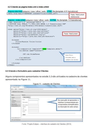 4.3 Criando o formulário para cadastrar Clientes
Alguns componentes apresentados na sessão 3.3 são utilizados no cadastro de clientes
apresentado na Figura 11.
 