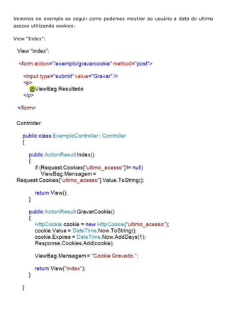 Veremos no exemplo ao seguir como podemos mostrar ao usuário a data do ultimo
acesso utilizando cookies:
View “Index”:
 