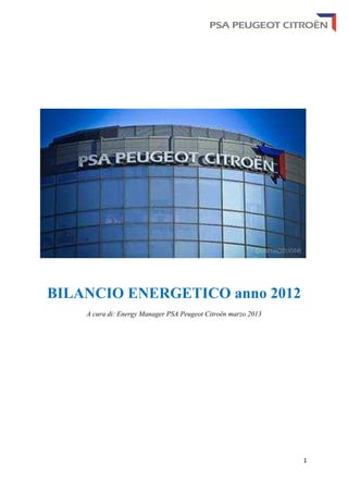 1
BILANCIO ENERGETICO anno 2012
A cura di: Energy Manager PSA Peugeot Citroën marzo 2013
 