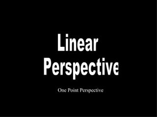 Linear Perspective One Point Perspective 