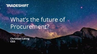 | Confidential
What’s the future of
Procurement?
Christian Lanng
CEO
 