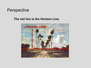 Perspective

   The red line is the Horizon Line.
 