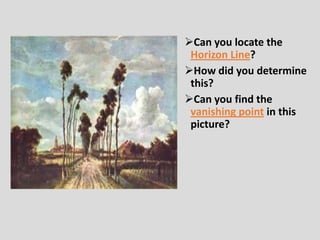 Can you locate the
 Horizon Line?
How did you determine
 this?
Can you find the
 vanishing point in this
 picture?
 
