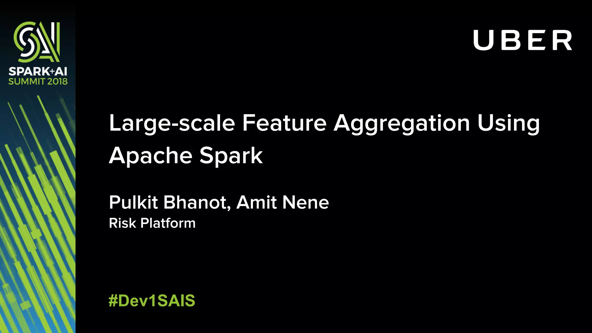 Pulkit Bhanot, Amit Nene Risk Platform Large-scale Feature Aggregation Using Apache Spark #Dev1SAIS 