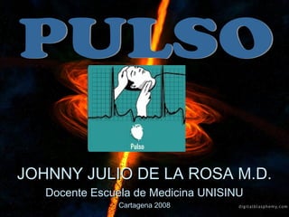 JOHNNY JULIO DE LA ROSA M.D.JOHNNY JULIO DE LA ROSA M.D.
Docente Escuela de Medicina UNISINUDocente Escuela de Medicina UNISINU
Cartagena 2008Cartagena 2008
 