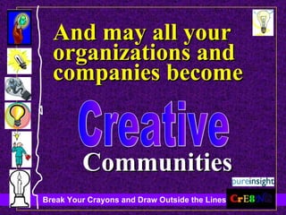 Creative And may all your organizations and companies become Communities 