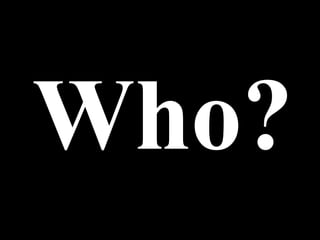 Who? 