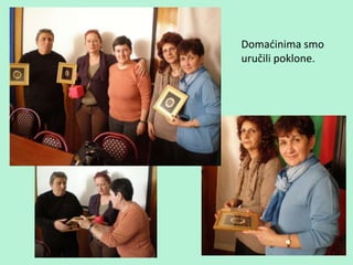 Domaćinima smo
uručili poklone.
 