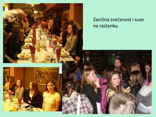 Završna svečanost i suze
na rastanku.
 