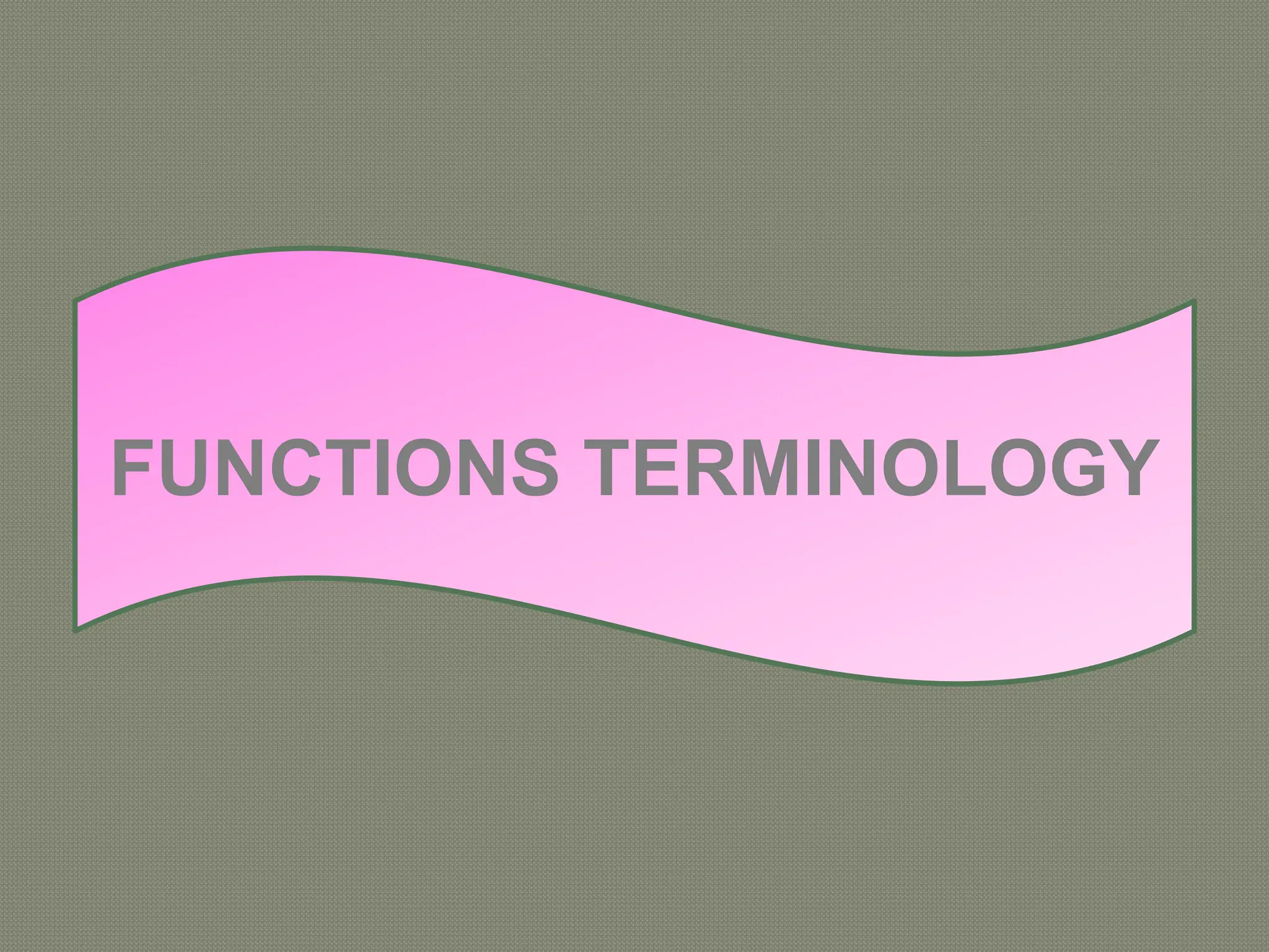 FUNCTIONS TERMINOLOGY
 