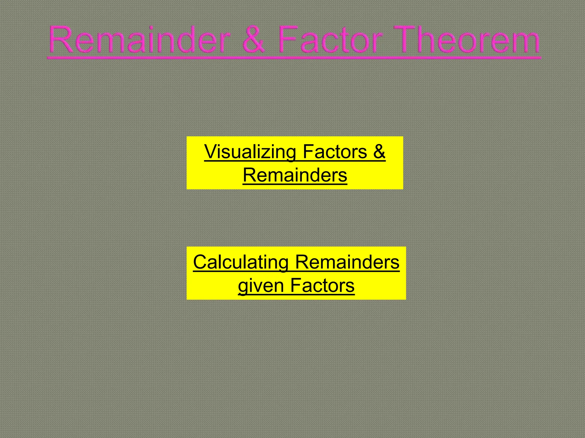 Visualizing Factors &
Remainders
Calculating Remainders
given Factors
 