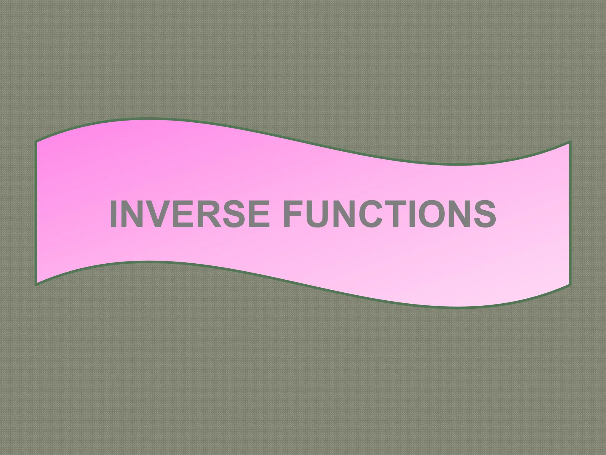 INVERSE FUNCTIONS
 
