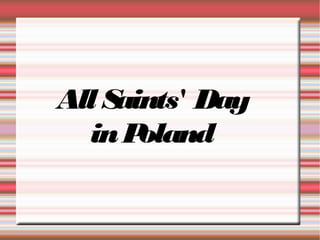 All S
aints' Day
in P
oland

 