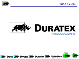 June / 2003




www.duratex.com.br
 