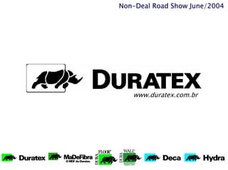 Non-Deal Road Show June/2004




   www.duratex.com.br
 