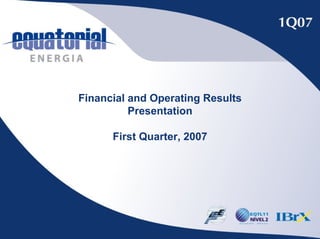 Financial and Operating Results
          Presentation

      First Quarter, 2007
 
