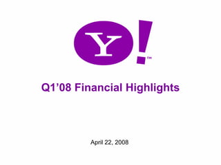 Q1’08 Financial Highlights



             April 22, 2008

1
 
