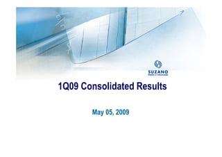 1Q09 Consolidated Results

       May 05, 2009
 