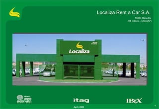 Localiza Rent a Car S.A. April, 2009 1Q09 Results  (R$ millions - USGAAP) 