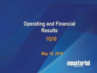 1Q10




                             Resultados
       Operating and Financial
                          Operacionais
               Results    e Financeiros
                 1Q10
                                  1T08

               May 18, 2010


                                          1
 