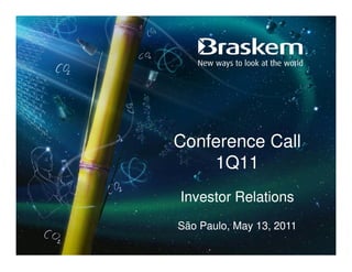 Conference Call
    1Q11
Investor Relations
São Paulo, May 13, 2011
 