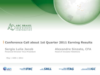 1
Conference Call about 1st Quarter 2011 Earning Results
Sergio Lulia Jacob Alexandre Sinzato, CFA
Financial Director Vice-President Head of Investor Relations
May | 10th | 2011
 