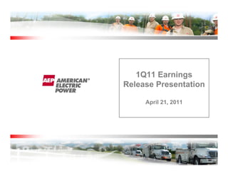 1Q11 Earnings
Release Presentation

     April 21, 2011




                       1
 