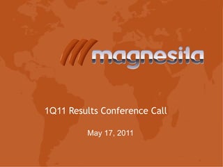 1Q11 Results Conference Call
May 17, 2011
 