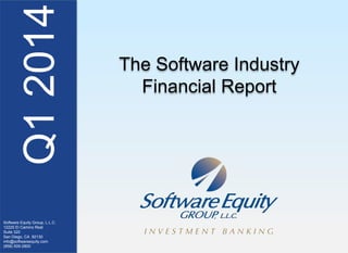 Q12014
Software Equity Group, L.L.C.
12220 El Camino Real
Suite 320
San Diego, CA 92130
info@softwareequity.com
(858) 509-2800
The Software Industry
Financial Report
 